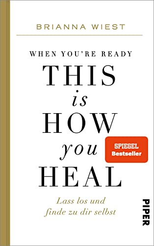 When You're Ready, This Is How You Heal: Lass los und finde zu dir selbst | Von der Bestseller-Autorin der „101 Essays"